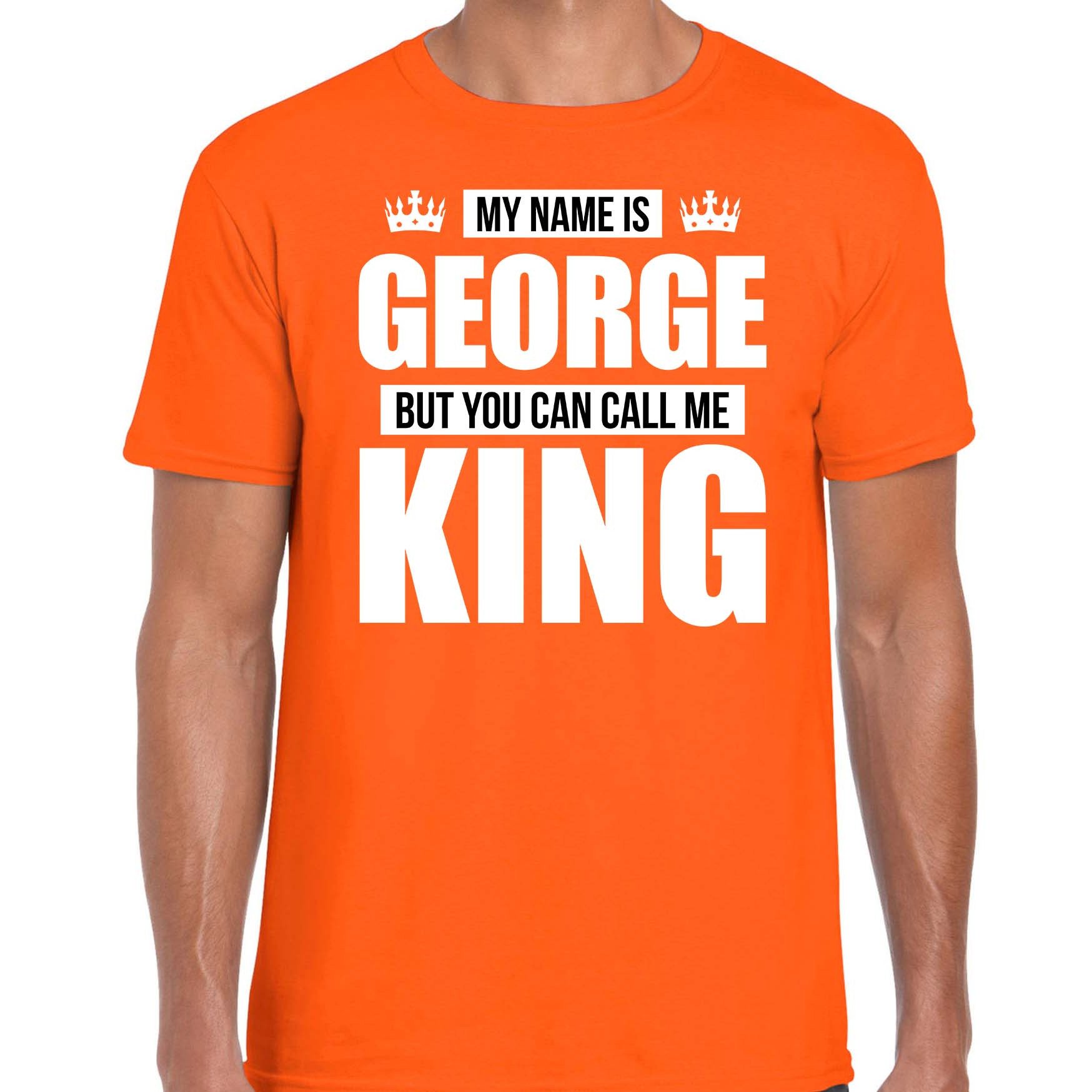 Naam cadeau t-shirt my name is George but you can call me King oranje voor heren