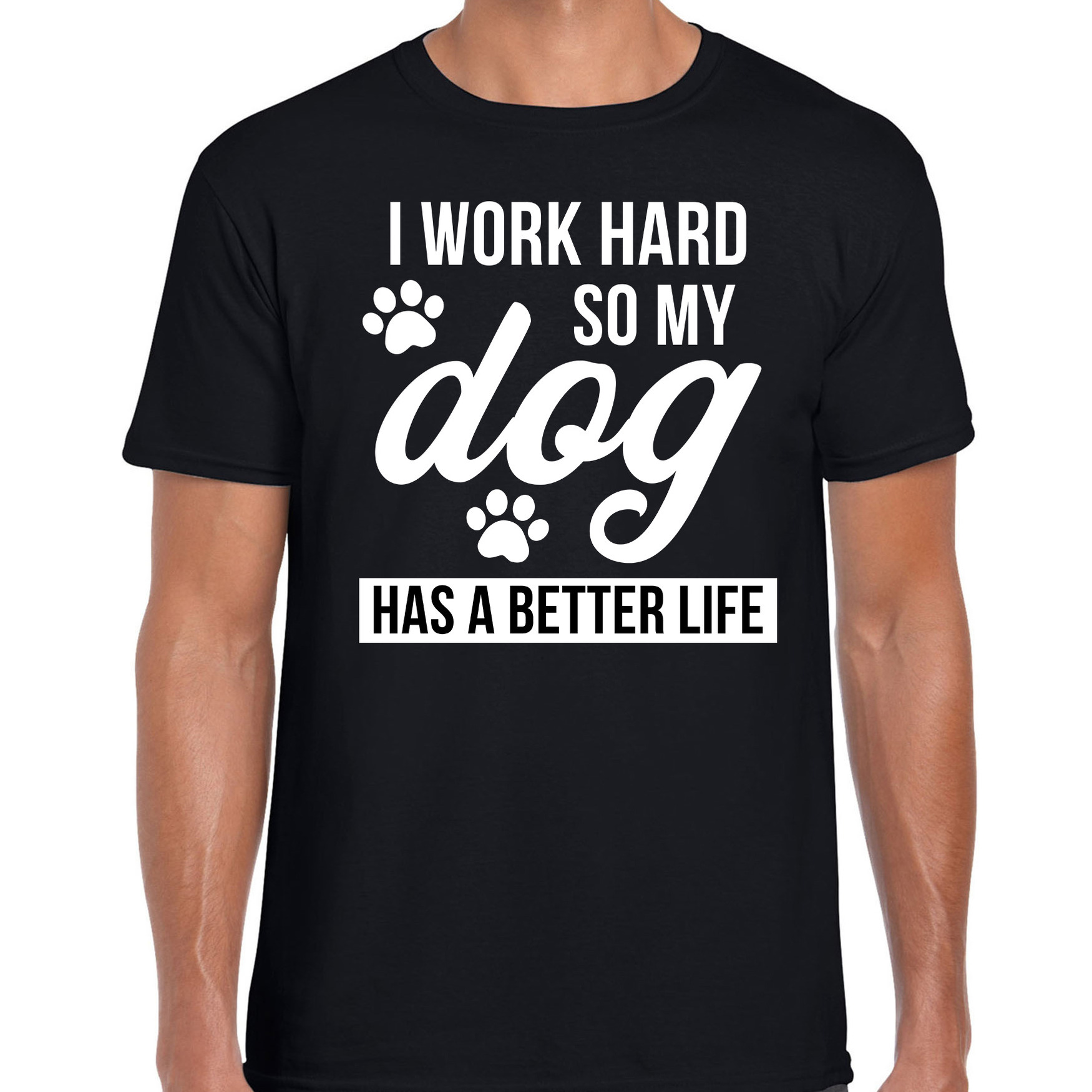 Work hard so dog has better life - Werk hard hond beter leven t-shirt zwart voor heren