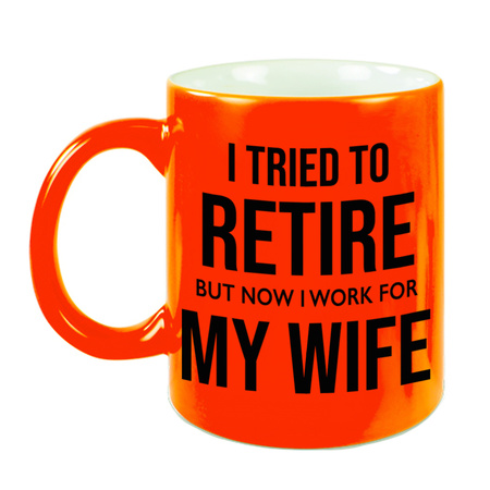 I tried to retire but now I work for my wife pensioen mok / beker neon oranje afscheidscadeau 330 ml